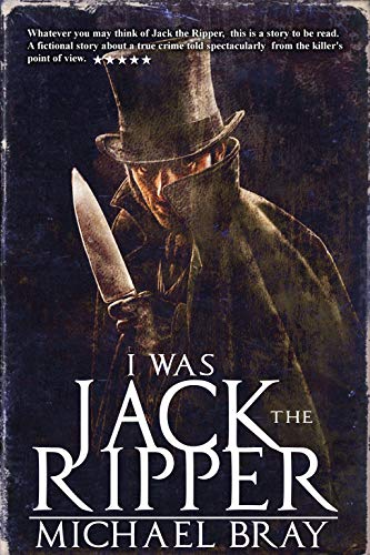 I Was Jack The Ripper by Michael Bray