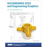 SOLIDWORKS 2022 and Engineering Graphics: An Integrated Approach