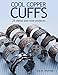 Cool Copper Cuffs: 25 metal and wire projects by Eva M. Sherman