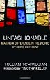 Unfashionable: Making a Difference in the World by Being Different