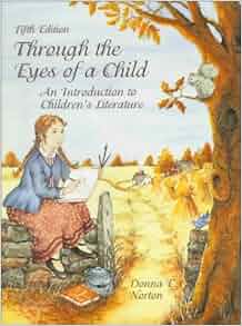 Through The Eyes Of A Child An Introduction To Children S Literature 5th Edition Donna E