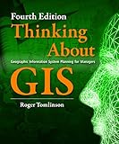 Thinking About GIS: Geographic Information System Planning for Managers by Roger Tomlinson