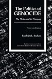 Front cover for the book The Politics of Genocide : The Holocaust in Hungary by Randolph L. Braham