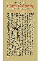 Chinese Calligraphy: An Introduction to Its Aesthetic and Technique; Third Revised and Enlarged Edition