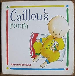 Caillou S Room Baby S First Book Club 9781580480345 Amazon Com Books