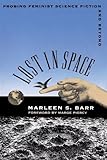 Lost in Space: Probing Feminist Science Fiction and Beyond by Marleen S. Barr