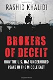 Brokers of Deceit: How the U.S. Has Undermined Peace in the Middle East