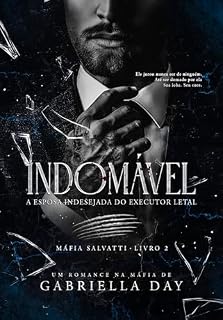 Livro INDOMÁVEL: A Esposa Indesejada do Executor Letal (Máfia Salvatti Livro 2)