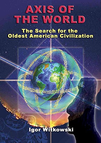 [Axis of the World: The Search for the Oldest American Civilization] (By: Igor Witkowski) [published: January, 2009]