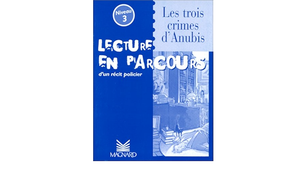 Lecture En Parcours D Un Recit Policier Les Trois Crimes D Anubis Niveau 3 Darcel Francoise Amazon Com Books