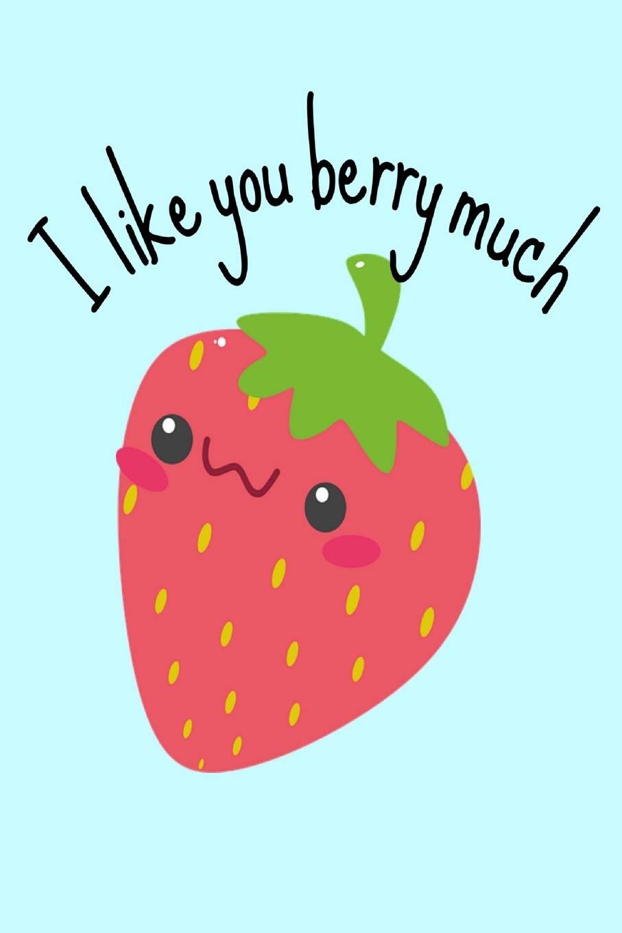 I Like You Berry Much Funny Cute Fruit Strawberry Gift Vegan Vegetarian Homework Book Notepad Notebook Composition And Journal Gratitude Diary Designs Retrosun Amazon Com Books