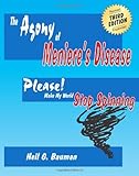 The Agony of Meniere's Disease (3rd Edition): Please Make My World Stop Spinning! by Neil G. Bauman