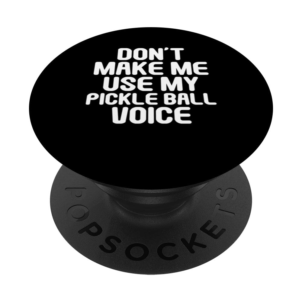 Don't Make Me Use My Pickleball Voic Pickleball Court Player PopSockets Swappable PopGrip
