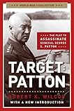 Target Patton: The Plot to Assassinate General George S. Patton (World War II Collection) by Robert K. Wilcox