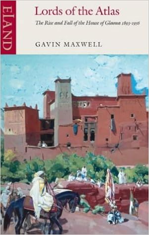 Lords of the Atlas: The Rise and Fall of the House of Glaoua 1893-1956