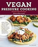Vegan Pressure Cooking, Revised and Expanded: More than 100 Delicious Grain, Bean, and One-Pot Recip