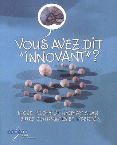 Vous avez dit ''innovant'' ? Lycée pilote de Jaunay-Clan entre contraintes et libertés