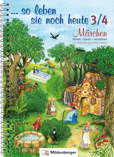 ... so leben sie noch heute 3/4, Märchen hören – lesen – verstehen: 12 Märchen mit ausführlichen Erarbeitungen, 3. und 4. Schuljahr