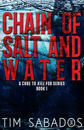 Chain of Salt and Water (A Cure to Kill For Series Book 1) - Kindle edition by Sabados, Tim. Literature \u0026 Fiction Kindle eBooks @ Amazon.com.