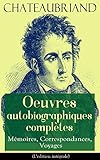 Chateaubriand: Oeuvres autobiographiques complètes - Mémoires, Correspondances, Voyages (L'éditio by François-René de Chateaubriand