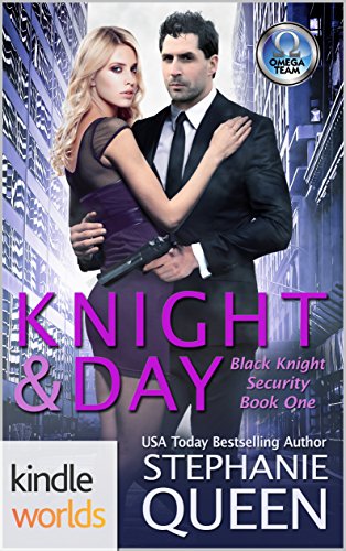 The Omega Team: Knight & Day (Kindle Worlds Novella) (Black Knight Security Book 1) by [Queen, Stephanie]
