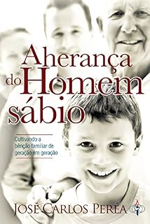 Livro A herança do Homem sábio: Cultivando a Bênção Familiar de Geração em Geração