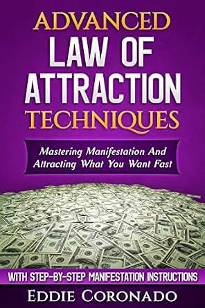 Advanced Law Of Attraction Techniques Mastering Manifestation And Attracting What You Want Fast - 