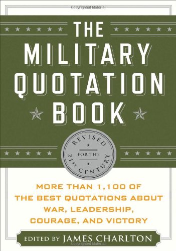 Download The Military Quotation Book: More than 1,100 of the Best Quotations About War, Leadership, Courage, Victory, and Defeat