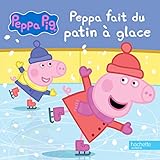 Peppa Pig - Peppa fait du patin à glace (French Edition) by 