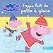 Peppa Pig - Peppa fait du patin à glace (French Edition) by 