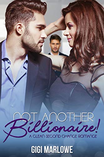 Not Another Billionaire: A Clean Second Chance Romance (Billionaire Tech Tycoons & Titans Book 1) by Gigi Marlowe