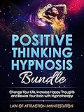 Positive Thinking Hypnosis Bundle: Change Your Life, Increase Happy Thoughts and Rewire Your Brain with Hypnotherapy