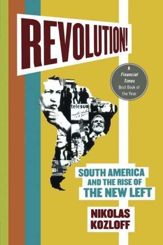 Revolution!: South America and the Rise of the New Left