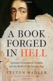 A Book Forged in Hell: Spinoza's Scandalous Treatise and the Birth of the Secular Age
