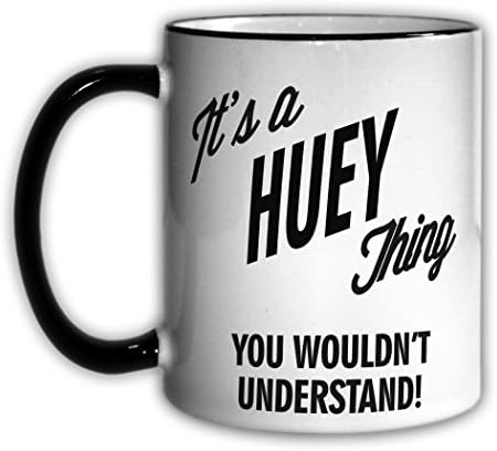 It's a HUEY Thing You Wouldn't Understand! 11oz Coffee Mug Cup