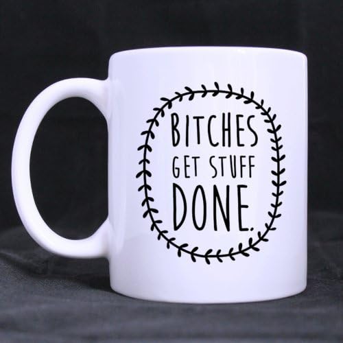 Fancy Funny Cool "B*TCHES GET STUFF DONE" 11OZ/100% Ceramic Custom Coffee/Tea White Mug - Office/Home/Shop Best Gift Choice/Self Use
