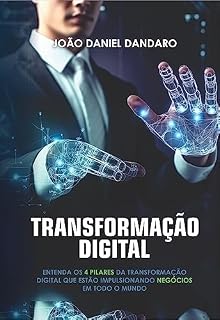 Livro TRANSFORMAÇÃO DIGITAL - Entenda os 4 pilares da Transformação Digital que estão impulsionando negócios em todo o mundo