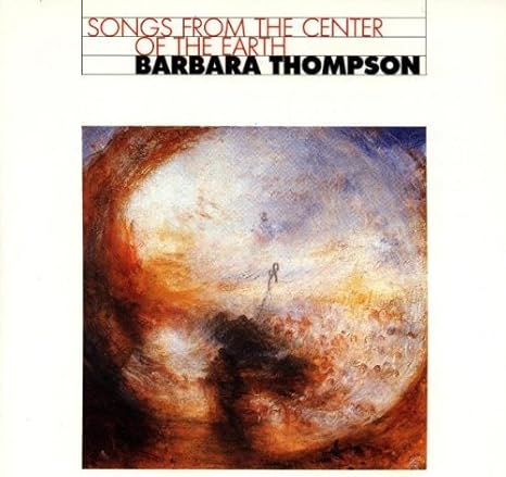 Songs From the Center of the Earth by Barbara Thompson by Barbara
