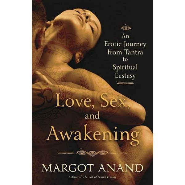 The Art of Sexual Ecstasy: The Path of Sacred Sexuality for Western Lovers:  Margot Anand, M. E. Naslednikov, Leandra Hussey: 0884853948593: Amazon.com:  Books