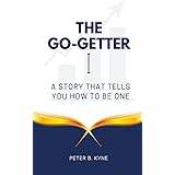 The Go-Getter: A Story That Tells You How to be One