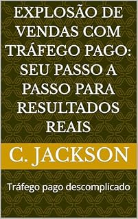 Livro Explosão de Vendas com Tráfego Pago: Seu Passo a Passo para Resultados Reais: Tráfego pago descomplicado