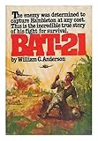 BAT-21 : Based on the True Story of Lieutenant Colonel Iceal E. Hambleton, USAF / William C. Anderson