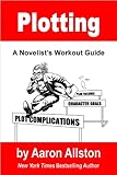Plotting: A Novelist's Workout Guide