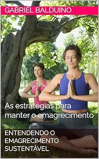 Livro Entendendo o Emagrecimento Sustentável: As estratégias para manter o emagrecimento