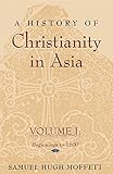 A History of Christianity in Asia: Beginnings to 1500