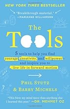 The Tools: 5 Tools to Help You Find Courage, Creativity, and Willpower--and Inspire You to Live Life in Forward Motion