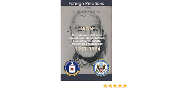 Amazon Com Iran 1951 1954 The Notorious 1953 Coup Against Iran S Democratically Elected Prime Minister Mohammad Mossadegh Ebook Various Boroumand Max Kindle Store