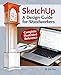 SketchUp - A Design Guide for Woodworkers: Complete Illustrated Reference by Joe Zeh