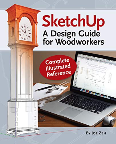 SketchUp - A Design Guide for Woodworkers: Complete Illustrated Reference by Joe Zeh