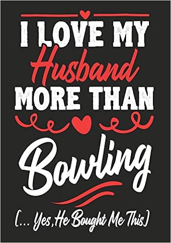 Buy I Love My Husband More Than Bowling Yes He Bought Me This